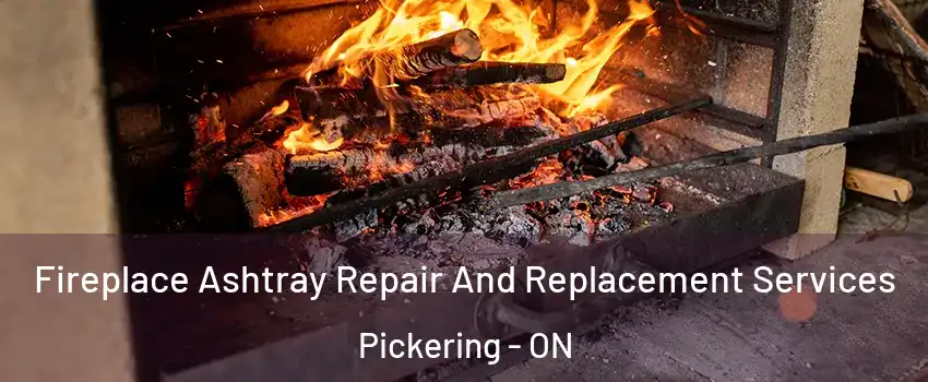  Fireplace Ashtray Repair And Replacement Services Pickering - ON