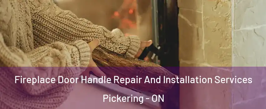  Fireplace Door Handle Repair And Installation Services Pickering - ON