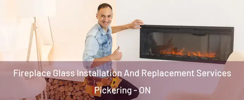  Fireplace Glass Installation And Replacement Services Pickering - ON