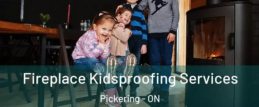  Fireplace Kidsproofing Services Pickering - ON