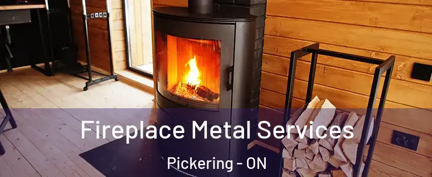 Fireplace Metal Services Pickering - ON