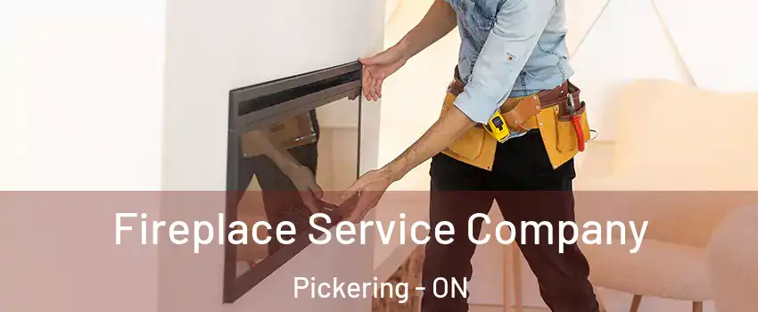 Fireplace Service Company Pickering - ON