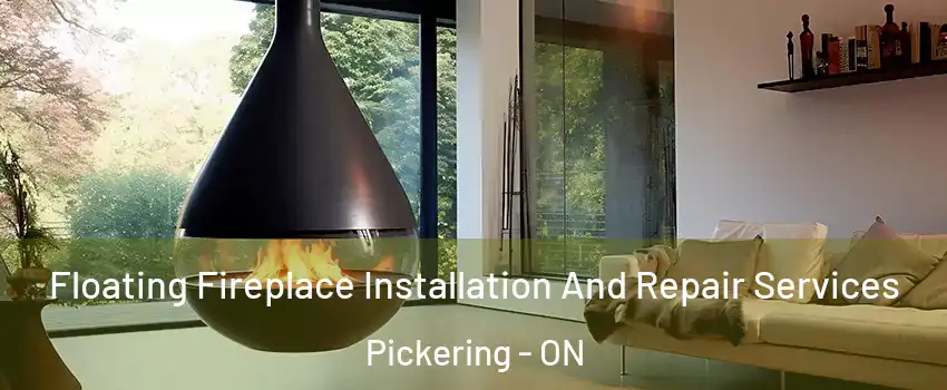 Floating Fireplace Installation And Repair Services Pickering - ON