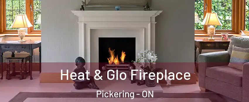  Heat & Glo Fireplace Pickering - ON