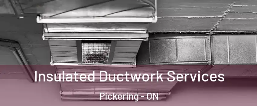  Insulated Ductwork Services Pickering - ON