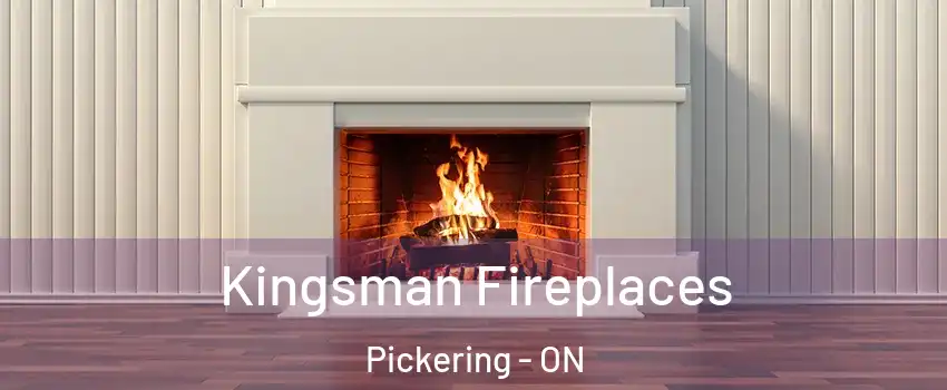  Kingsman Fireplaces Pickering - ON