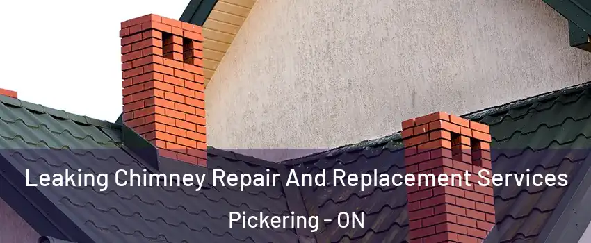  Leaking Chimney Repair And Replacement Services Pickering - ON