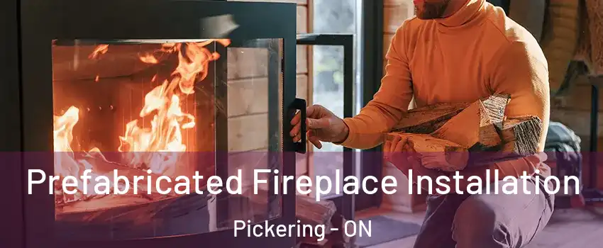  Prefabricated Fireplace Installation Pickering - ON