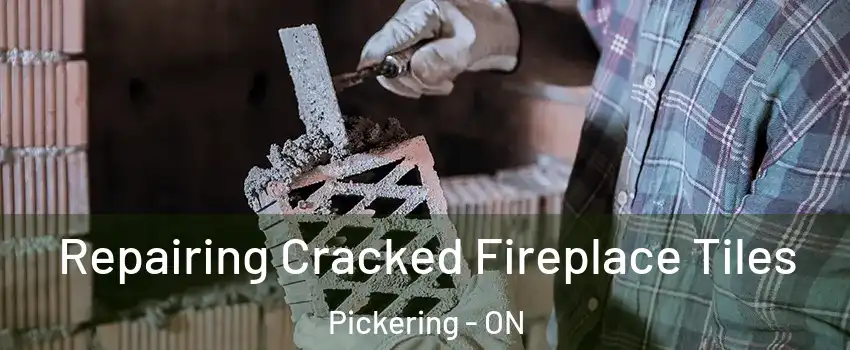  Repairing Cracked Fireplace Tiles Pickering - ON