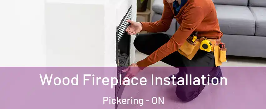  Wood Fireplace Installation Pickering - ON
